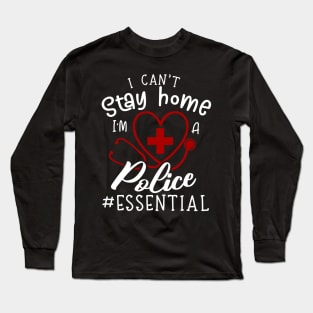 I Can't Stay Home I'm A Police Long Sleeve T-Shirt